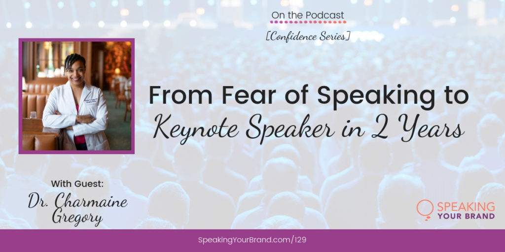 From Fear of Speaking to Keynote Speaker in 2 Years with Dr. Charmaine Gregory: Podcast Ep. 129 | Speaking Your Brand