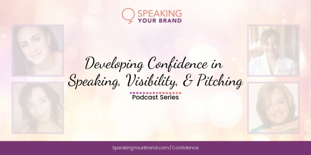 Developing Confidence in Speaking, Visibility, and Pitching: Podcast Series | Speaking Your Brand