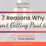 7 Reasons Why You Aren’t Getting Paid to Speak: Podcast Ep. 132 | Speaking Your Brand