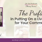 The Profits in Putting On a Live Event for Your Community with Anna Seewald [Money Series]: Podcast Ep. 135 | Speaking Your Brand