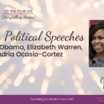 Comparing Political Speeches from Michelle Obama, Elizabeth Warren, and Alexandria Ocasio-Cortez [Storytelling Series]: Podcast Ep. 140 | Speaking Your Brand