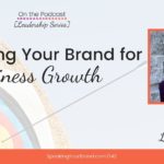Positioning Your Brand for Business Growth with Lisa Princic [Leadership Series]: Podcast Ep. 142 | Speaking Your Brand
