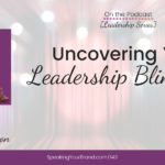 Uncovering Your Leadership Blindspots with Rhonda Peterson [Leadership Series]: Podcast Ep. 143 | Speaking your Brand
