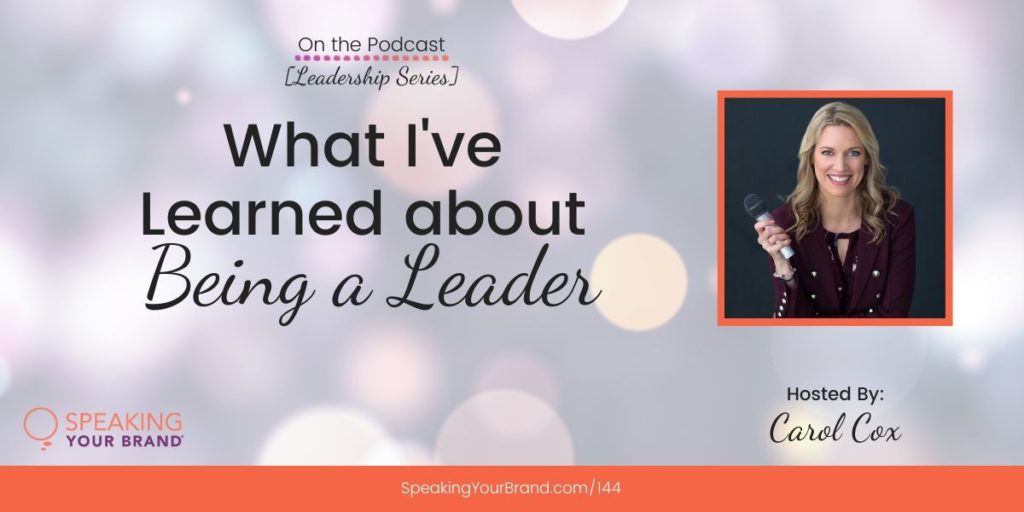 What I've Learned about Being a Leader [Leadership Series] | Speaking Your Brand