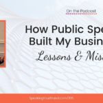 How Public Speaking Built My Businesses: Lessons and Mistakes | Speaking Your Brand
