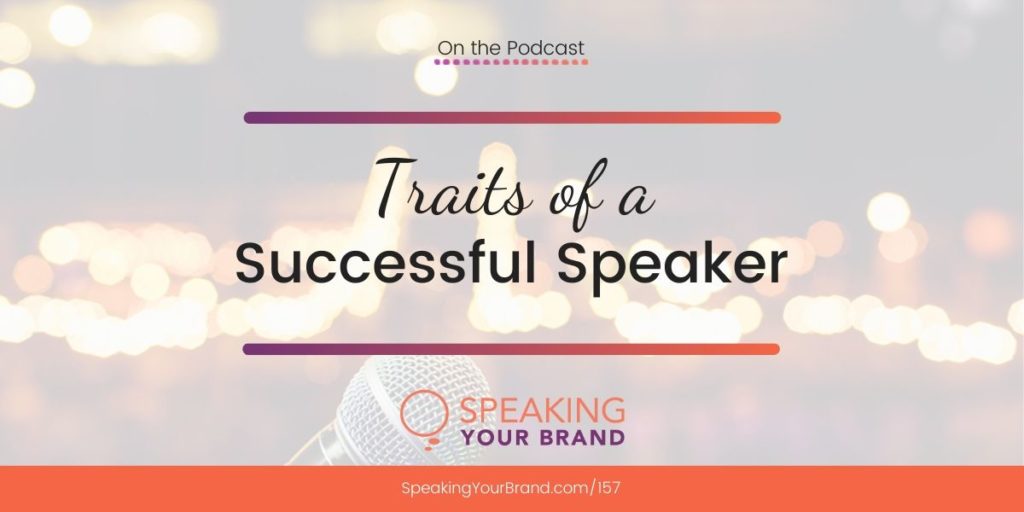 Traits of a Successful Speaker: Podcast Ep. 157 | Speaking Your Brand