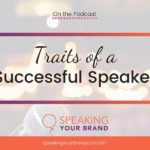 Traits of a Successful Speaker: Podcast Ep. 157 | Speaking Your Brand