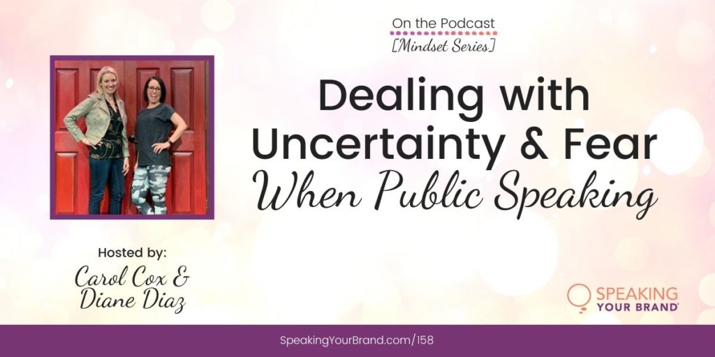 Dealing with Uncertainty and Fear When Public Speaking [Mindset Series]: Podcast Ep. 158 | Speaking Your Brand
