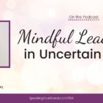 Mindful Leadership in Uncertain Times with Puja Madan: Podcast Ep. 164 | Speaking Your Brand