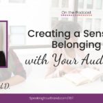 Creating a Sense of Belonging with Your Audience with Traci Baxley, Ed.D.: Podcast Ep. 167 | Speaking your Brand