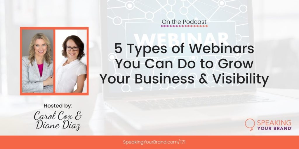 5 Types of Webinars You Can Do to Build Your Business and Visibility with Carol Cox and Diane Diaz: Podcast Ep. 171 | Speaking Your Brand
