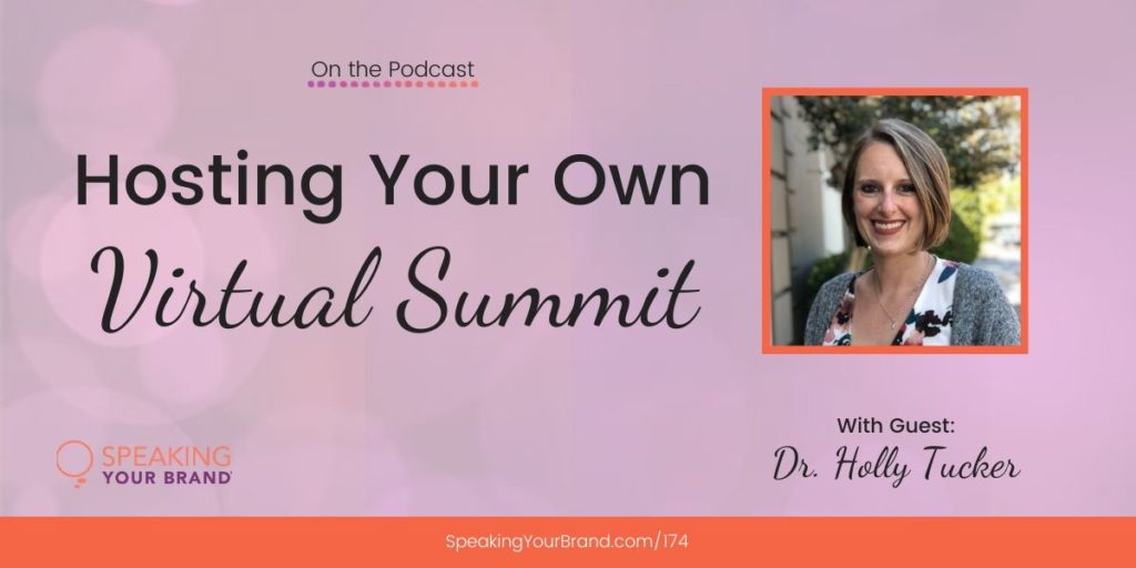 Hosting Your Own Virtual Summit with Dr. Holly Tucker: Podcast Ep. 174 | Speaking Your Brand