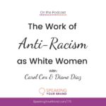 The Work of Anti-Racism as White Women with Carol Cox and Diane Diaz | Speaking Your Brand