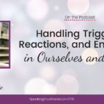 Handling Triggers, Reactions, and Emotions in Ourselves and Others with Lara Currie: Podcast Ep. 176 | Speaking Your Brand