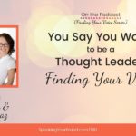 You Say You Want to be a Thought Leader: What That Really Means & How to Find Your Voice with Carol Cox and Diane Diaz [Finding Your Voice Series]: Podcast Ep. 180 | Speaking Your Brand