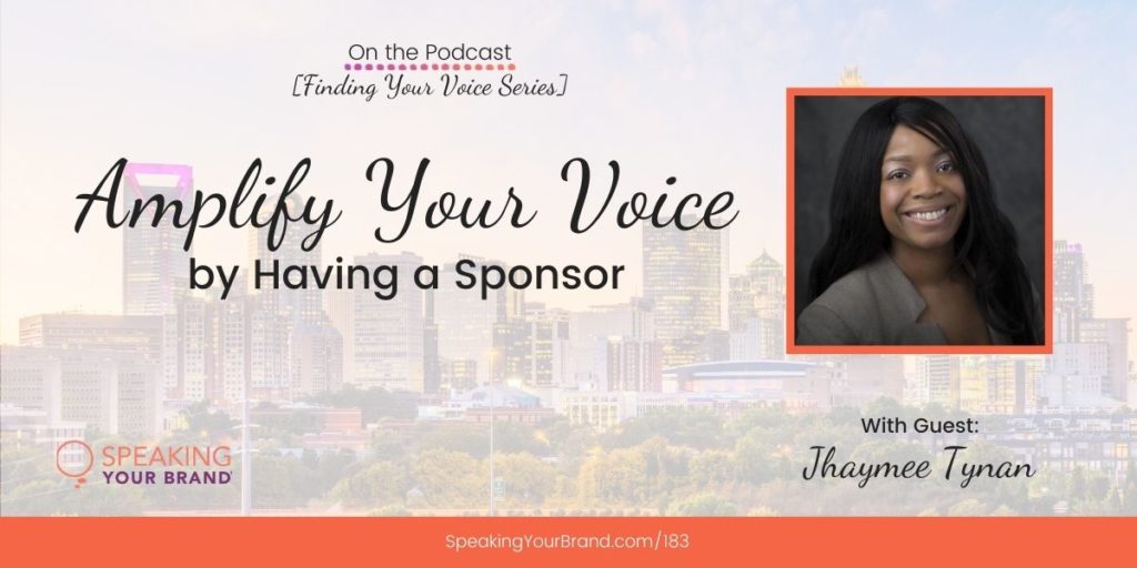 Amplify Your Voice by Having a Sponsor with Jhaymee Tynan [Finding Your Voice Series]: Podcast Ep. 183 | Speaking Your Brand