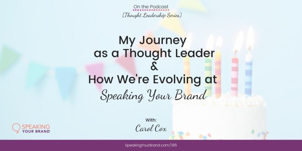 My Journey as a Thought Leader and How We’re Evolving at Speaking Your Brand with Carol Cox [Thought Leadership Series]: Podcast Ep. 185 | Speaking Your Brand