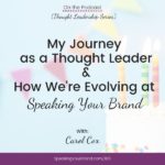 My Journey as a Thought Leader and How We’re Evolving at Speaking Your Brand with Carol Cox [Thought Leadership Series]: Podcast Ep. 185 | Speaking Your Brand