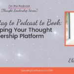 From Hashtag to Podcast to Book: Developing Your Thought Leadership Platform with Elayne Fluker [Thought Leadership Series]: Podcast Ep. 186 | Speaking Your Brand