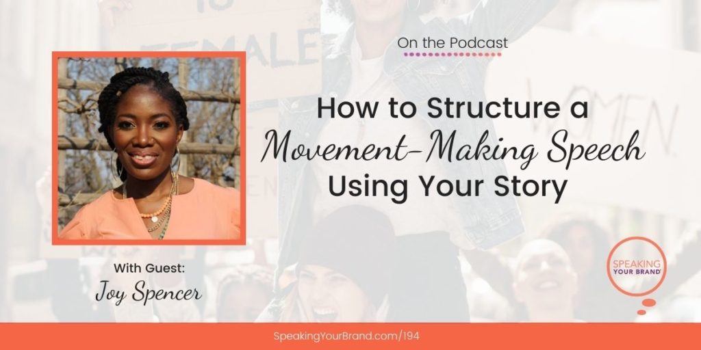 How to Structure a Movement-Making Speech Using Your Story with Joy Spencer [Storytelling Series] : Podcast Ep. 194 | Speaking Your Brand