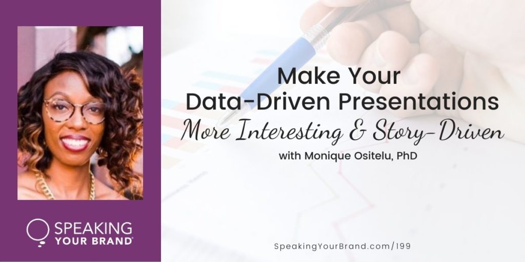 Make Your Data-Driven Presentations More Interesting and Story-Driven with Monique Ositelu, PhD [Storytelling Series]: Podcast Ep. 199 | Speaking Your Brand