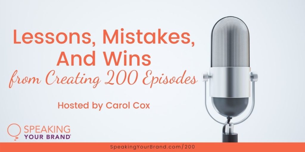 Lessons, Mistakes, & Wins from Creating 200 Podcast Episodes with Carol Cox: Podcast Ep. 200 | Speaking Your Brand