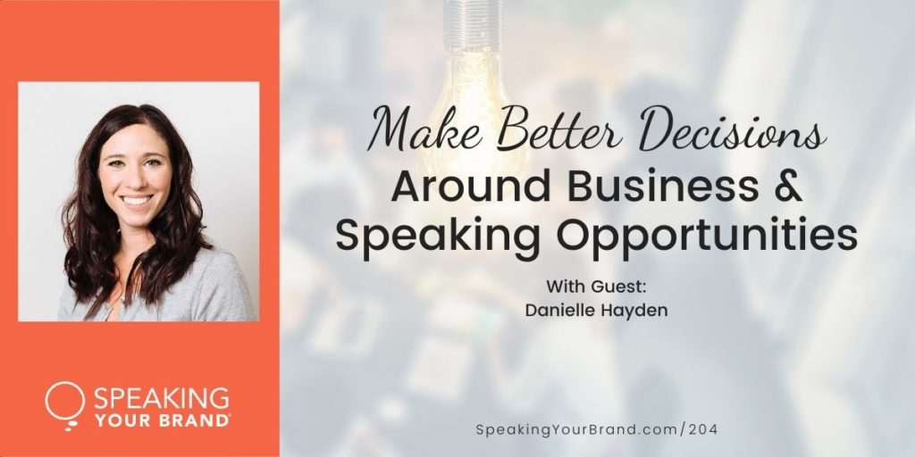 Make Better Decisions Around Business and Speaking Opportunities with Danielle Hayden [Goals & Planning Series]: Podcast Ep. 204 | Speaking Your Brand