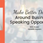 Make Better Decisions Around Business and Speaking Opportunities with Danielle Hayden [Goals & Planning Series]: Podcast Ep. 204 | Speaking Your Brand