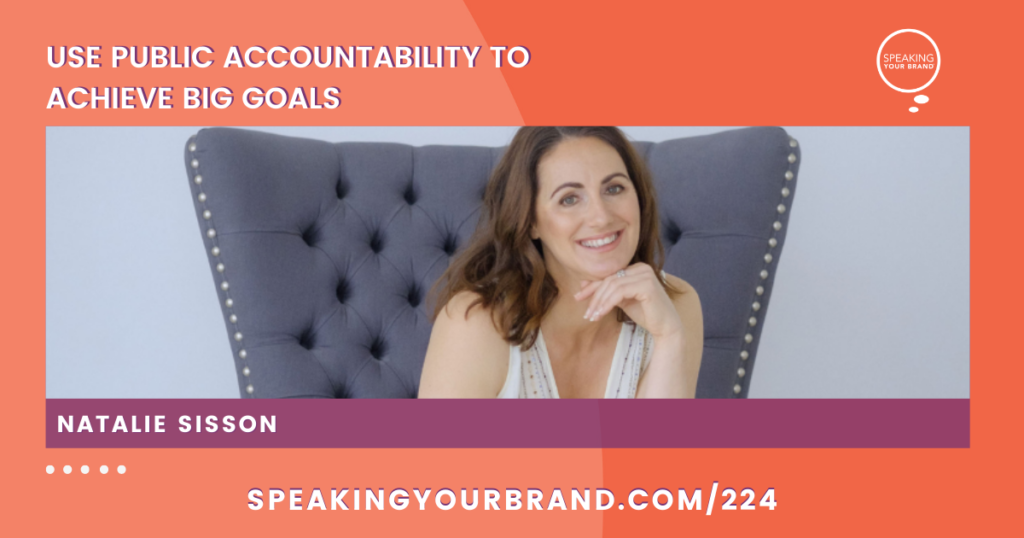 Use Public Accountability to Achieve Big Goals with Natalie Sisson: Podcast Ep. 224 | Speaking Your Brand