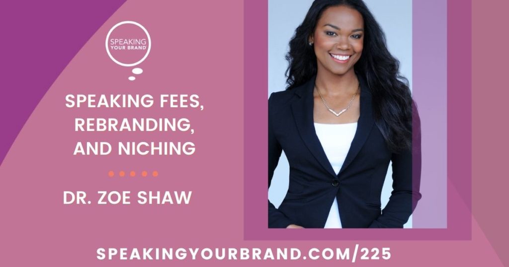 Speaking Fees, Rebranding, and Niching with Dr. Zoe Shaw: Podcast Ep. 225 | Podcast Ep. 225