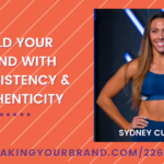 Build Your Brand with Consistency and Authenticity with Sydney Cummings: Podcast Ep. 226 | Speaking Your Brand