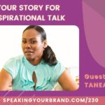 Use Your Story for an Inspirational Talk with Tanea Smith: Podcast Ep. 230 | Speaking Your Brand