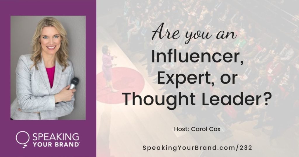 Are You an Influencer, an Expert, or a Thought Leader? with Carol Cox: Podcast Ep. 232 | Speaking Your Brand