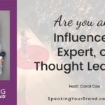 Are You an Influencer, an Expert, or a Thought Leader? with Carol Cox: Podcast Ep. 232 | Speaking Your Brand