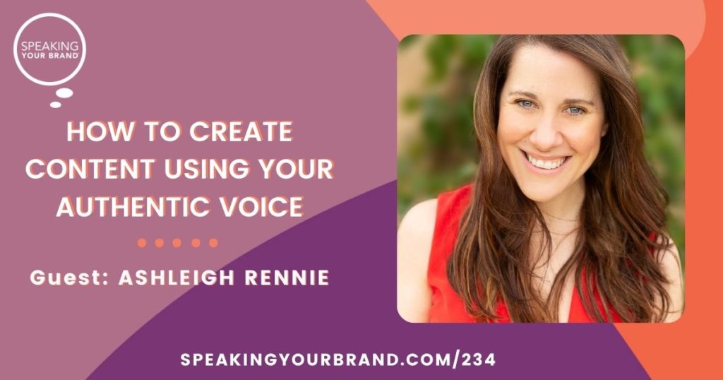 How to Create Content Using Your Authentic Voice with Ashleigh Rennie | Speaking Your Brand