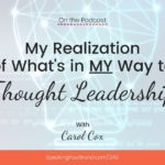 My Realization of What's in MY Way to Thought Leadership with Carol Cox: Podcast Ep. 240 | Speaking Your Brand
