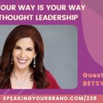 What's IN Your Way IS Your Way to Your Thought Leadership with Betsy Jordyn: Podcast Ep. 138 | Speaking Your Brand