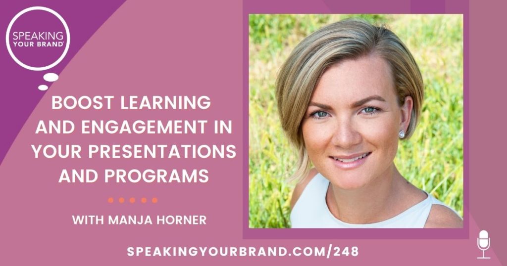 Boost Learning and Engagement in Your Presentations and Programs with Manja Horner: Podcast Ep. 248 | Speaking Your Brand