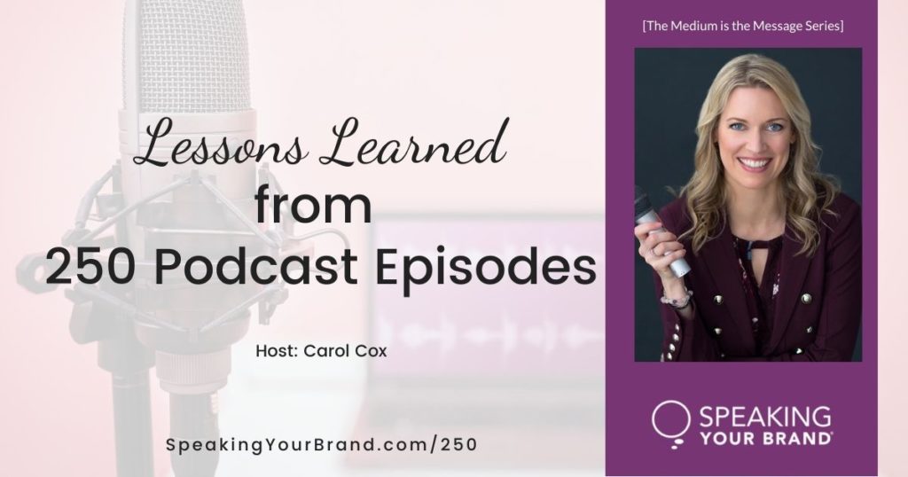 Lessons Learned from 250 Podcast Episodes with Carol Cox | Speaking Your Brand