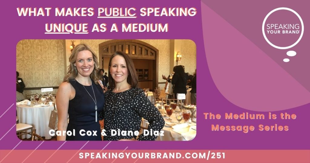 What Makes Public Speaking Unique as a Medium with Carol Cox and Diane Diaz [The Medium is the Message Series]: Podcast Ep. 251 | Speaking Your Brand