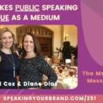 What Makes Public Speaking Unique as a Medium with Carol Cox and Diane Diaz [The Medium is the Message Series]: Podcast Ep. 251 | Speaking Your Brand