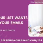 What Your List Wants from Your Emails with Kate Doster [The Medium is the Message Series]: Podcast Ep. 254 | Speaking Your Brand