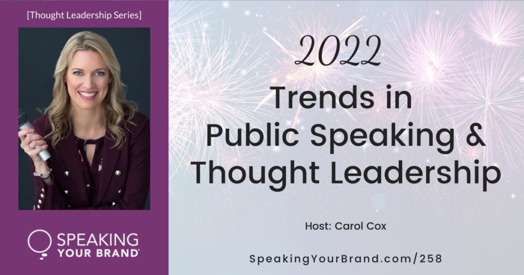 Trends in Public Speaking and Thought Leadership for 2022 with Carol Cox: Podcast Ep. 258 | Speaking Your Brand