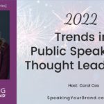 Trends in Public Speaking and Thought Leadership for 2022 with Carol Cox: Podcast Ep. 258 | Speaking Your Brand