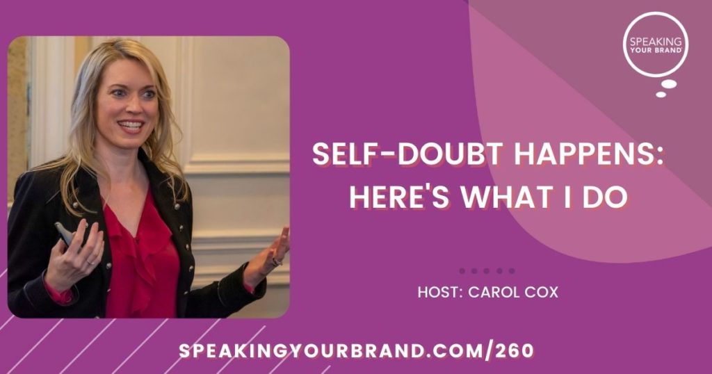 Self-Doubt Happens: Here's What I Do with Carol Cox: Podcast Ep. 260 | Speaking Your Brand