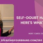 Self-Doubt Happens: Here's What I Do with Carol Cox: Podcast Ep. 260 | Speaking Your Brand