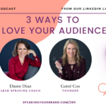 3 Ways to Love Your Audience with Carol Cox and Diane Diaz: Podcast Ep. 265 | Speaking Your Brand