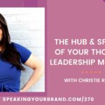 The Hub and Spokes of Your Thought Leadership Message with Christie Rocha: Podcast Ep. 270 | Speaking Your Brand