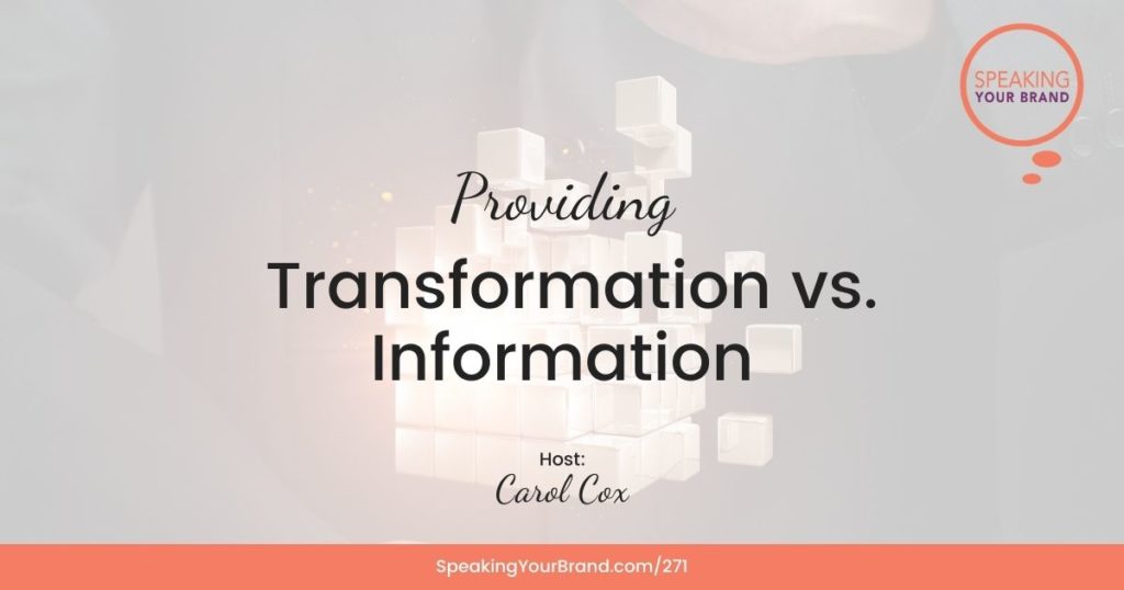 Providing Transformation vs. Information with Carol Cox: Podcast Ep. 271 | Speaking Your Brand