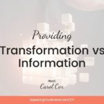 Providing Transformation vs. Information with Carol Cox: Podcast Ep. 271 | Speaking Your Brand